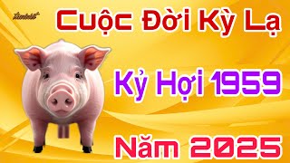 Sự Thật Cuộc Đời Tuổi Kỷ Hợi 1959  2025 Hợp Mệnh Thần Tài Phú Quý Giàu Sang [upl. by Teresita]