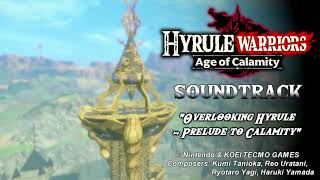 Music Hyrule Warriors Age of Calamity  Overlooking Hyrule  Prelude to Calamity [upl. by Margit688]