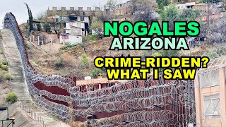 NOGALES How CrimeRidden Is This Arizona Border City What I Saw [upl. by Meibers283]