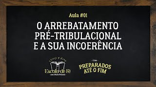 O arrebatamento prétribulacional e a sua incoerência [upl. by Iveson]