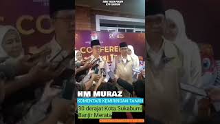 HM MURAZ KOMENTARI KEMIRINGAN TANAH 30  Kota Sukabumi Banjir Merata 2024 [upl. by Onahpets]