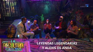 Leyendas Legendarias y Alexis de Anda en La Resolana  Programa del 31 de marzo del 2024 [upl. by Rolando73]