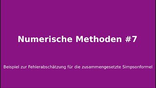 Beispiel zur Fehlerabschätzung für die zusammengesetzte Simpsonformel Numerische Methoden 7 [upl. by Siloa]