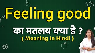 Feeling good meaning in hindi  Feeling good ka matlab kya hota hai  Word meaning [upl. by Felicio]