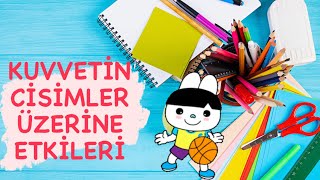 4 Sınıf Kuvvetin Cisimler Üzerine Etkileri [upl. by Ahsiuqat]