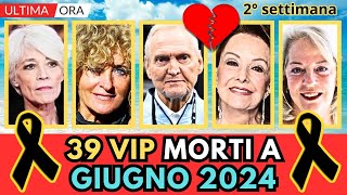 39 PERSONAGGI Famosi MORTI a GIUGNO 2024 2° settimana [upl. by Mort]