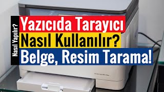 Yazıcıda Tarayıcı Nasıl Kullanılır  Belge Resim ve Fotoğraf Taratma [upl. by Coussoule69]