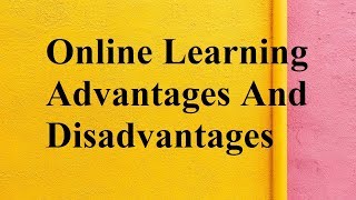 Online Learning advantages and disadvantages [upl. by Obaza]