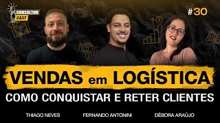 Vendas em Logística Como Conquistar e Reter Clientes  30 Consultor Cast [upl. by Daggett]