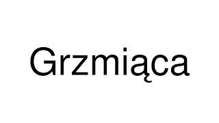 How to Pronounce Grzmiąca Poland [upl. by Nesilla750]