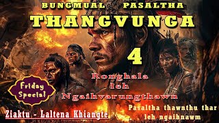 PASALTHA THANGVUNGA  4  Friday Special  Ronghala leh a Ngaihvarungthawn  Laltena Khiangte [upl. by Ula]