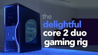 The Delightful Core 2 Duo Gaming Rig [upl. by Wills]