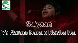 Saiyaan Song By Kailash Kher  Ye Naram Naram Nasha Hai Barhta Jaye [upl. by Reivaxe262]