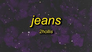 2hollis  jeans lyrics [upl. by Eylrahc462]