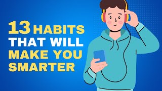 13 Everyday Habits That Make You Smarter [upl. by Asennav]