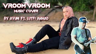 NABILA RAZALI  VROOM VROOM COVER BY AYUNI FT LUTFI AHMAD [upl. by Spense]