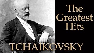 ЧАЙКОВСКИЙ  ЛУЧШЕЕ  TCHAIKOVSKY  THE GREATEST HITS [upl. by Enyrehtac608]