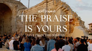 Matt Redman  The Praise Is Yours Live From The Mission [upl. by Pliske]