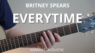 Everytime  Britney Spears Karaoke Acoustic Guitar [upl. by Ahsekar440]