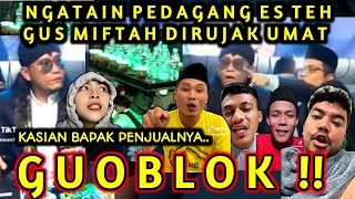 GUOBLOK  GUS MIFTAH DI HUJAT EMAKEMAK DI ANGGAP NGATAIN PENJUAL ES TEH [upl. by Grew]