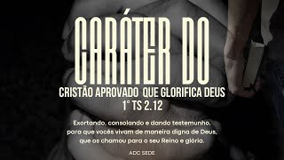 CARÁTER DO CRISTÃO APROVADO QUE GLORIFICA A DEUS  1TS 112 [upl. by Sharma]