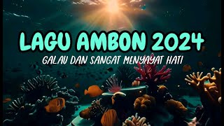 LAGU AMBON 2024  GALAU DAN SANGAT MENYAYAT HATI [upl. by Heiney]