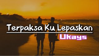 Terpaksa Ku Lepaskan  Ukays  Lirik Lagu [upl. by Ennayd]