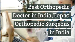 Best orthopedic doctors in India  Top 10 orthopedic surgeons in India [upl. by Adlez]