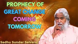 Prophecy Of Great Change Coming Tomorrow  Sadhu Sundar Selvaraj [upl. by Etiuqram932]