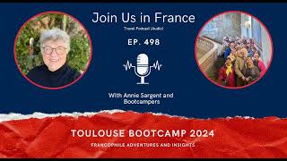 Toulouse Bootcamp 2024 Francophile Adventures and Insights Episode 498 [upl. by Artcele857]