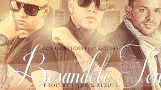 Besandote Toa  Los Androides Ft Gocho ORIGINAL 2012Prod By Hyde amp Alzule [upl. by Airdnax154]