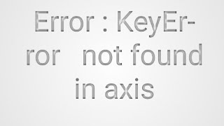 how to fixed Error  KeyError not found in axis [upl. by Refinnej]