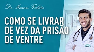 MÉDICO EXPLICA  COMO ACABAR COM A PRISÃO DE VENTRE [upl. by Alket]