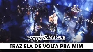 Jorge amp Mateus  Traz Ela de Volta Pra Mim  DVD Ao Vivo Em Goiânia  Clipe Oficial [upl. by Socher]