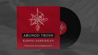 Arunod Trosh  Karnig Sarkissian Official Audio [upl. by Hazlip]