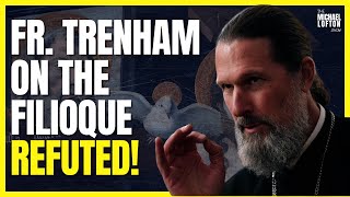 Is the Filioque Heresy Fr Josiah Trenham REFUTED [upl. by Dix]