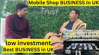 MOBILE SHOP BUSINESS in UK  HOW MUCH INVESTMENT FULL INTERVIEW  BIRMINGHAM [upl. by Akinnor]