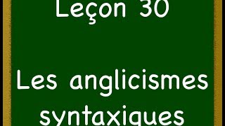 Leçon 30  Anglicismes syntaxiques [upl. by Lothar246]