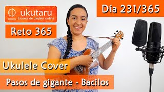 231 RETO 365 DÍA 231 PASOS DE GIGANTE  BACILOS   UKULELE COVER [upl. by Velvet4]