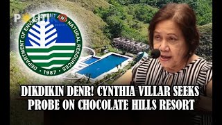 Dikdikin DENR Cynthia Villar seeks probe on Chocolate Hills resort [upl. by Machos]