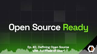 Open Source Ready  Ep 2 Defining Open Source with Avi Press of Scarf [upl. by Eonak]