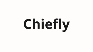 How to pronounce Chiefly [upl. by Vargas559]