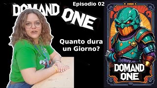 Domand ONE  Episodio 02 Quanto dura un giorno [upl. by Ennayrb68]