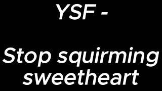 Stop squirming sweetheart  YSF [upl. by Atsyrc]