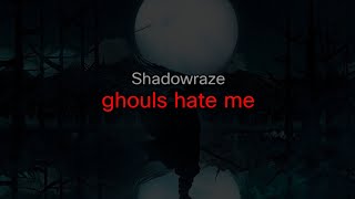 Shadowraze  ghouls hate me текст песни [upl. by Notlew738]