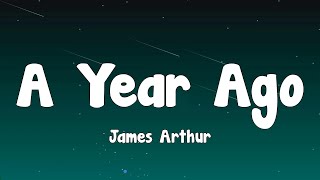 James Arthur  A Year Ago Lyrics [upl. by Denbrook458]