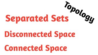 Separated sets  Disconnected space  Connected space [upl. by Auohp569]