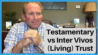 Difference Between Testamentary Trusts and Inter Vivos Living Trusts [upl. by Newbold]