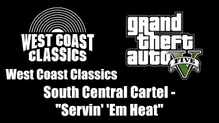 GTA V GTA 5  West Coast Classics  South Central Cartel  quotServin Em Heatquot [upl. by Manolo]