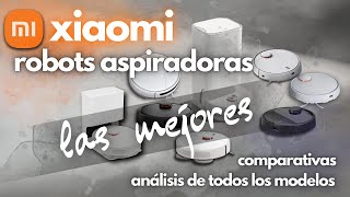 ROBOTS ASPIRADORAS XIAOMI 2024 Elige el mejor modeloAnálisis de todos los modelos comparativas [upl. by Kus]